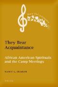 They Bear Acquaintance: African American Spirituals and the Camp Meetings
