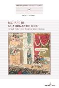 Richard III as a Romantic Icon: Textual, Cultural and Theatrical Appropriations