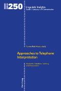 Approaches to Telephone Interpretation: Research, Innovation, Teaching and Transference