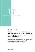 Glasmalerei im Dienste der Nation: Standesscheibenzyklen als Zeugnisse des Schweizerischen Bundesstaats