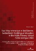 Two-Way Immersion in Biel/Bienne, Switzerland: Multilingual Education in the Public Primary School Fili?re Bilingue (FiBi): A Longitudinal Study of Or