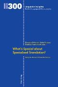 What's Special about Specialised Translation?: Essays in Honour of Federica Scarpa