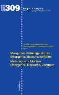 Marqueurs m?talinguistiques: ?mergence, discours, variation /Metalinguistic Markers: Emergence, Discourse, Variation