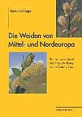 Die Weiden Von Mittel- Und Nordeuropa: Bestimmungsschl?ssel Und Artbeschreibungen F?r Die Gattung Salix L.