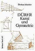 D?rer -- Kunst Und Geometrie: D?rers K?nstlerisches Schaffen Aus Der Sicht Seiner ?Underweysung?