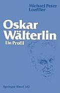 Oskar W?lterlin: Ein Profil