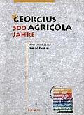Georgius Agricola, 500 Jahre: Wissenschaftliche Konferenz Vom 25. - 27. M?rz 1994 in Chemnitz, Freistaat Sachsen