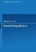 General Inequalities 6: 6th International Conference on General Inequalities, Oberwolfach, Dec. 9-15, 1990