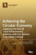 Achieving the Circular Economy: Exploring the Role of Local Governments, Business and Civic Society in an Urban Context