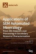 Applications of SEM Automated Mineralogy: From Ore Deposits over Processing to Secondary Resource Characterization