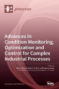 Advances in Condition Monitoring, Optimization and Control for Complex Industrial Processes
