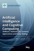 Artificial Intelligence and Cognitive Computing: Methods, Technologies, Systems, Applications and Policy Making