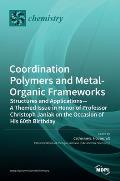 Coordination Polymers and Metal-Organic Frameworks: Structures and Applications-A Themed Issue in Honor of Professor Christoph Janiak on the Occasion