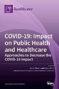Covid-19: Impact on Public Health and Healthcare: Impact on Public Health and Healthcare Approaches to Decrease the COVID-19 Imp