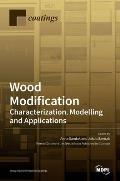 Wood Modification: Characterization, Modelling and Applications: Characterization, Modelling and Applications