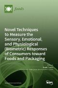 Novel Techniques to Measure the Sensory, Emotional, and Physiological (Biometric) Responses of Consumers toward Foods and Packaging