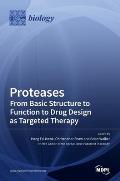 Proteases-From Basic Structure to Function to Drug Design as Targeted Therapy