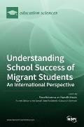 Understanding School Success of Migrant Students: An International Perspective