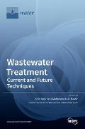 Wastewater Treatment: Current and Future Techniques