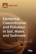 Elemental Concentration and Pollution in Soil, Water, and Sediment