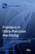 Frontiers in Ultra-Precision Machining