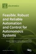 Feasible, Robust and Reliable Automation and Control for Autonomous Systems