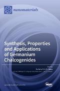 Synthesis, Properties and Applications of Germanium Chalcogenides