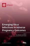 Emerging Virus Infections in Adverse Pregnancy Outcomes