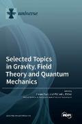 Selected Topics in Gravity, Field Theory and Quantum Mechanics