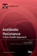 Antibiotic Resistance: A One-Health Approach