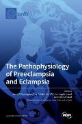 The Pathophysiology of Preeclampsia and Eclampsia