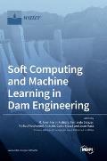 Soft Computing and Machine Learning in Dam Engineering