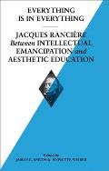 Everything Is in Everything: Jacques Ranci?re Between Intellectual Emancipation and Aesthetic Education: Soccas Symposium Vol. V