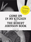 Come on in My Kitchen: The Robert Johnson Book