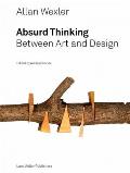 Allan Wexler Absurd Thinking Between Art & Design