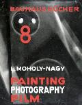L?szl? Moholy-Nagy: Painting, Photography, Film: Bauhausb?cher 8