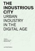 The Industrious City: Urban Industry in the Digital Age