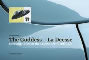 The Goddess--La D?esse: Investigations on the Legendary Citro?n DS