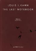 Louis I Kahn The Last Notebook