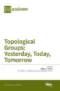 Topological Groups: Yesterday, Today, Tomorrow