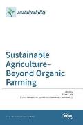 Sustainable Agriculture-Beyond Organic Farming