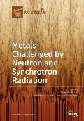 Metals Challenged by Neutron and Synchrotron Radiation