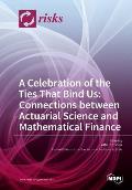 A Celebration of the Ties That Bind Us: Connections between Actuarial Science and Mathematical Finance