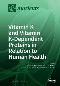 Vitamin K and Vitamin K-Dependent Proteins in Relation to Human Health