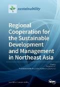Regional Cooperation for the Sustainable Development and Management in Northeast Asia
