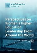 Perspectives on Women's Higher Education Leadership from Around the World