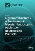 Algebraic Structures of Neutrosophic Triplets, Neutrosophic Duplets, or Neutrosophic Multisets: Volume 1