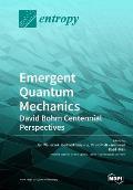 Emergent Quantum Mechanics: David Bohm Centennial Perspectives