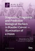 Diagnostic, Prognostic and Predictive Biological Markers in Bladder Cancer - Illumination of a Vision