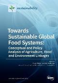 Towards Sustainable Global Food Systems: Conceptual and Policy Analysis of Agriculture, Food and Environment Linkages